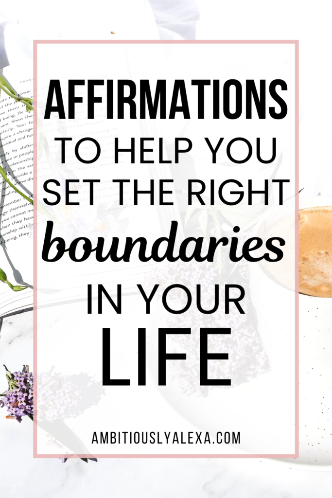 21 Affirmations For Setting Boundaries That Best Serve You Ambitiously Alexa 7453