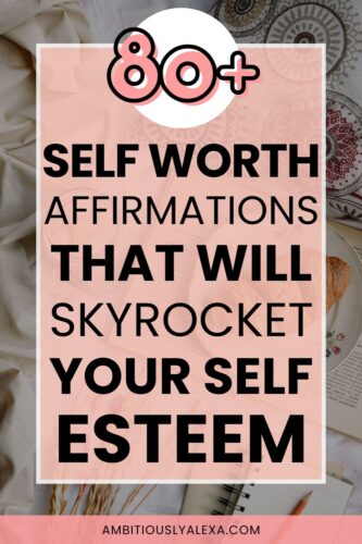 80+ Self Worth Affirmations to Validate Yourself - Ambitiously Alexa